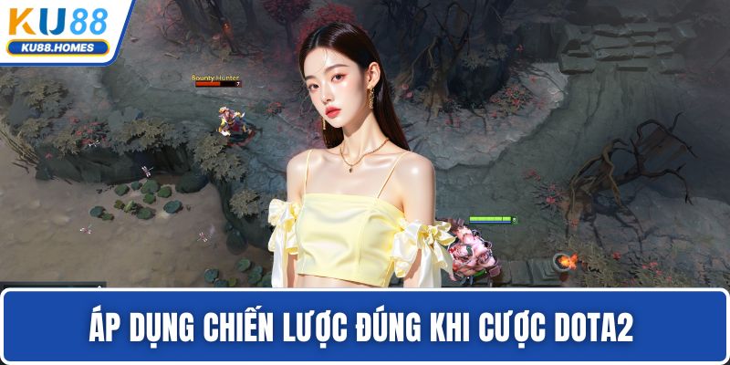 Cược Dota2 Áp dụng chiến lược đúng khi cược Dota2