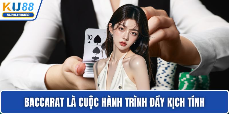 Baccarat Baccarat là cuộc hành trình đầy kịch tính