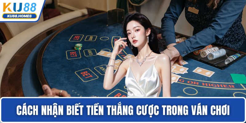 Baccarat Cách nhận biết tiền thắng cược trong ván chơi