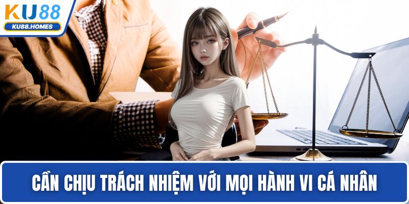 Cần chịu trách nhiệm với mọi hành vi cá nhân