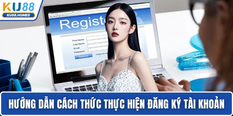 Hướng dẫn chi tiết cách thức thực hiện đăng ký tài khoản