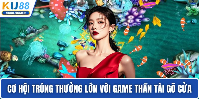 Cơ hội trúng thưởng lớn với game Thần Tài Gõ Cửa