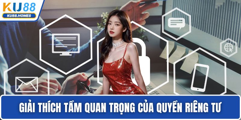 Giải thích tầm quan trọng của quyền riêng tư
