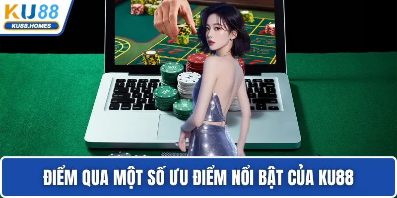 Điểm qua một số ưu điểm nổi bật của KU88