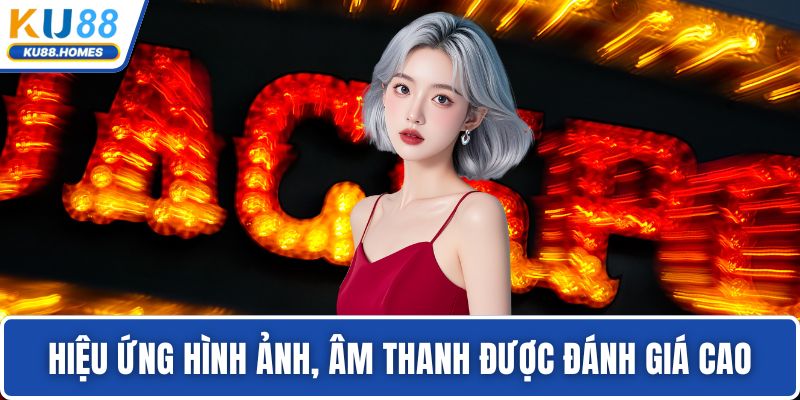 Hiệu ứng hình ảnh, âm thanh được đánh giá cao