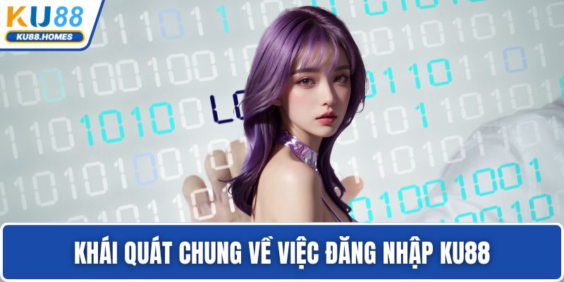 Khái quát chung về việc đăng nhập KU88