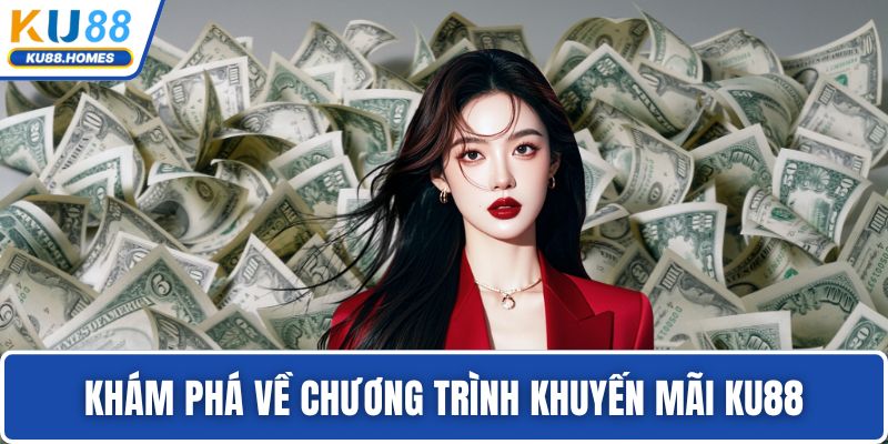 Khuyến mãi KU88 Khám phá về chương trình khuyến mãi KU88