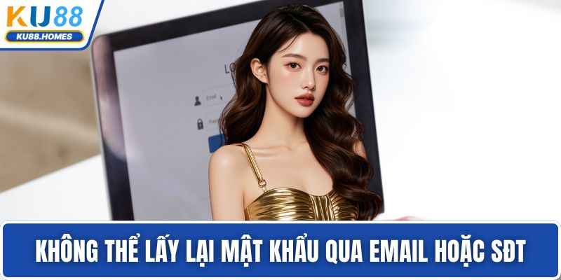 Không thể lấy lại mật khẩu qua email hoặc SĐT
