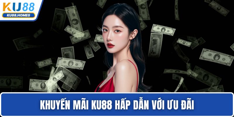 Khuyến mãi KU88 Khuyến mãi KU88 hoàn trả cược thua hàng ngày, tuần