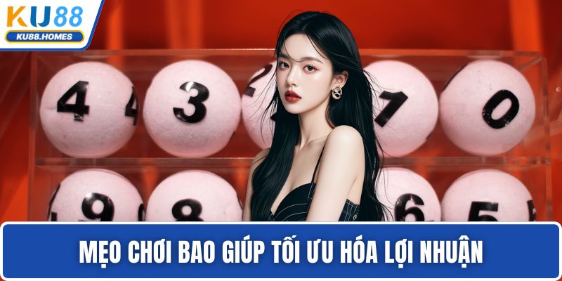 bao lô Mẹo chơi bao giúp tối ưu hóa lợi nhuận