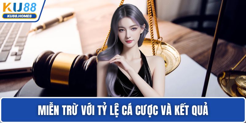Miễn trừ với tỷ lệ cá cược và kết quả
