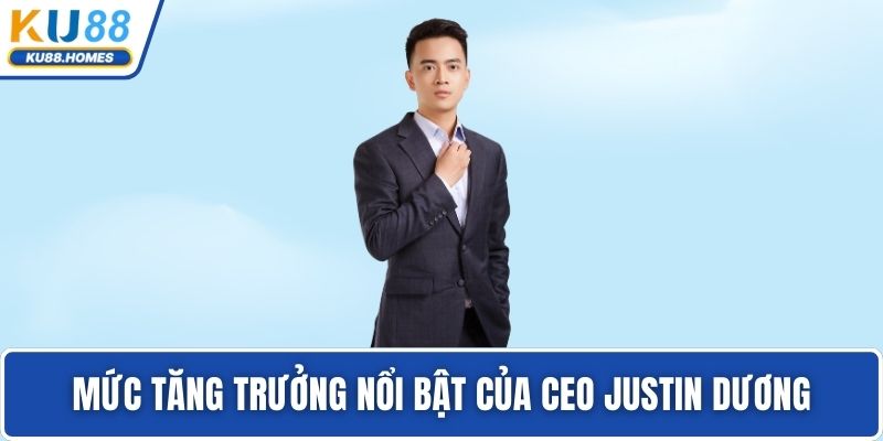 Mức tăng trưởng nổi bật của CEO Justin Dương