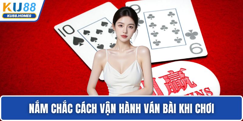 Baccarat Nắm chắc cách vận hành ván bài khi chơi
