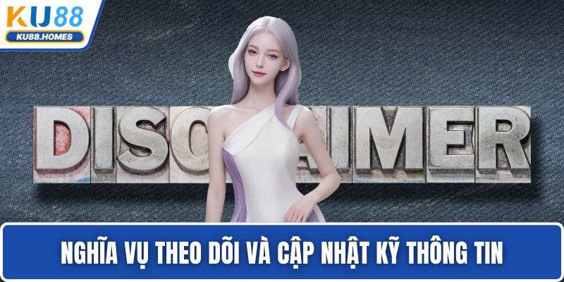 Nghĩa vụ theo dõi và cập nhật kỹ thông tin