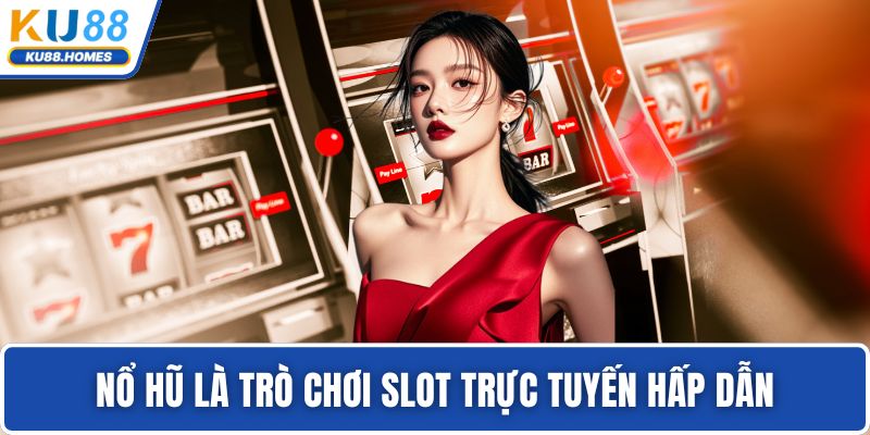Nổ hũ là trò chơi slot trực tuyến hấp dẫn
