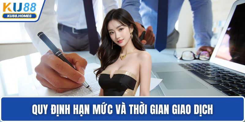 Quy định hạn mức và thời gian giao dịch