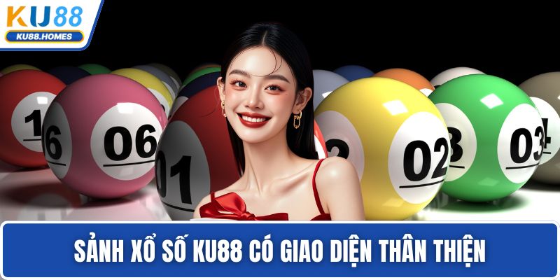Sảnh xổ số KU88 có giao diện thân thiện