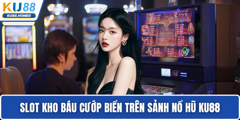 Slot Kho Báu Cướp Biển trên sảnh nổ hũ KU88