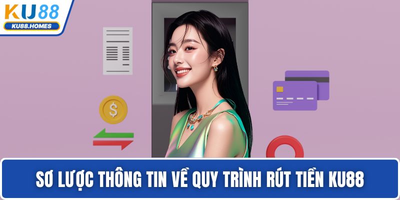 Sơ lược thông tin về quy trình rút tiền KU88