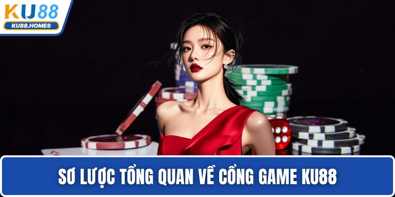 Sơ lược tổng quan về cổng game KU88