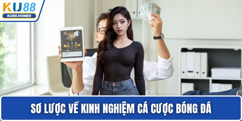 Kinh nghiệm cá cược bóng đá Sơ lược về kinh nghiệm cá cược bóng đá